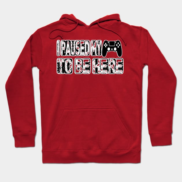 I Paused My Game to Be Here | Funny Video Gamer T Shirt Humor Joke Hoodie by hardworking